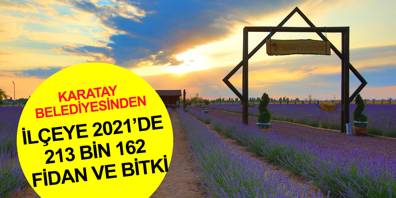 Konya Karatay'da 2021 yeşillenerek geçti