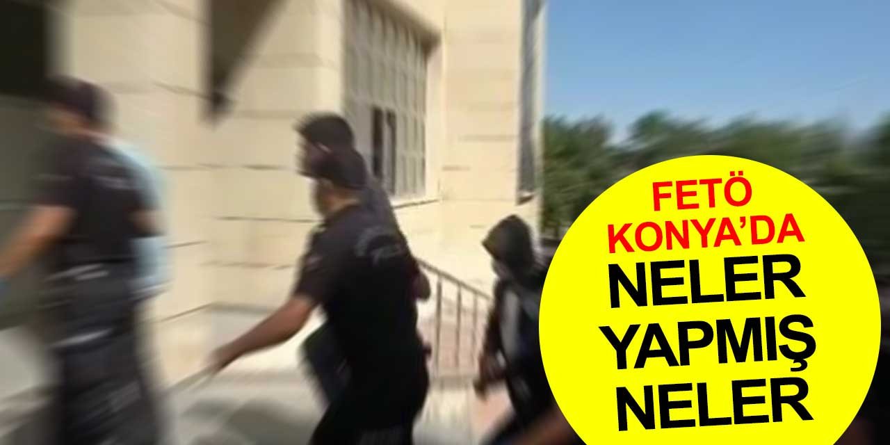 FETÖ Konya'da neler yapmış neler! Parayla çocuk kandırma sahte sağlık raporları