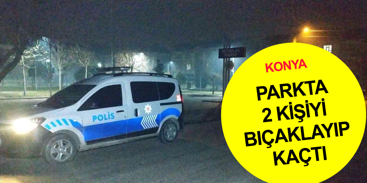 Konya’da parkta kavga! 2 kişi bıçaklandı!