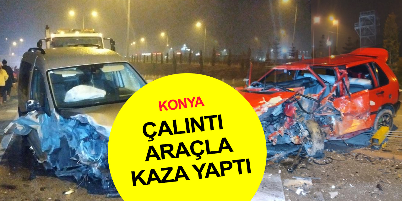 Konya'da çaldıkları araçla ters yöne giren hırsızlar kaza yapınca yakayı ele verdi