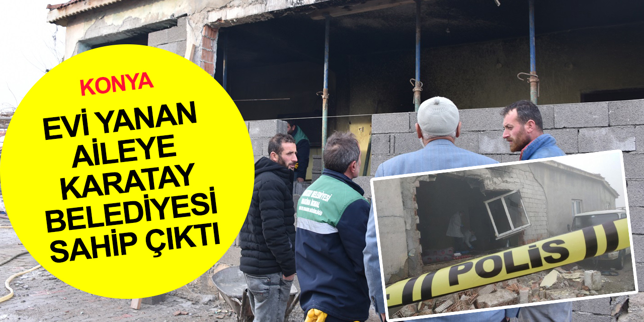 Konya'da patlama sonrası evi zarar gören aileye Başkan Kılca sahip çıktı