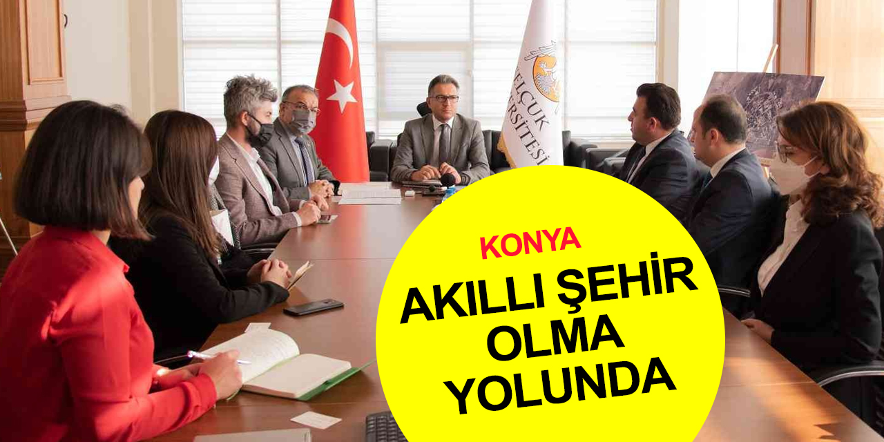 Selçuk Üniversitesi'nde 'Konya Akıllı Şehir Stratejisi ve Yol Haritası' toplantısı