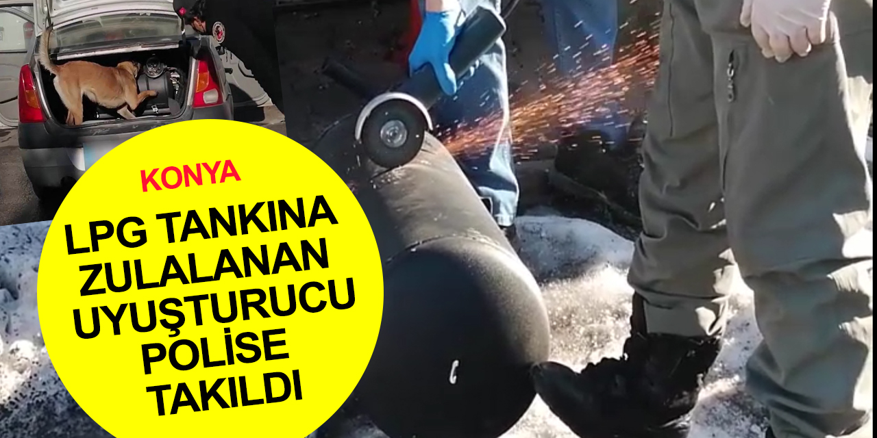 Konya'da LPG tankından esrar çıktı! 8 gözaltı
