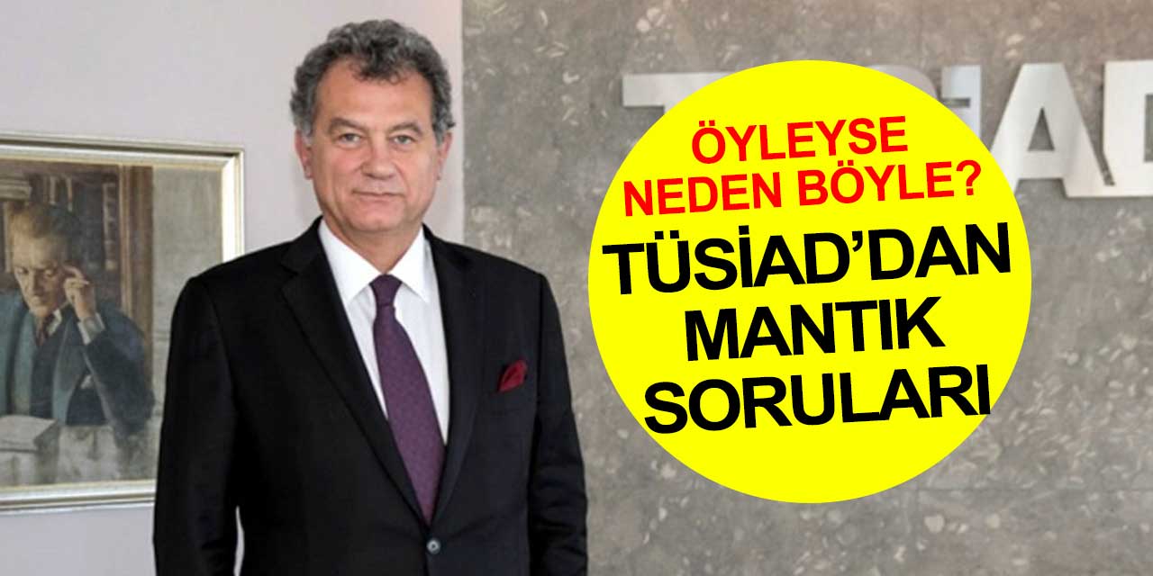 TÜSİAD'dan ekonomi yönetimine mantık ve tutarlılık eleştirisi