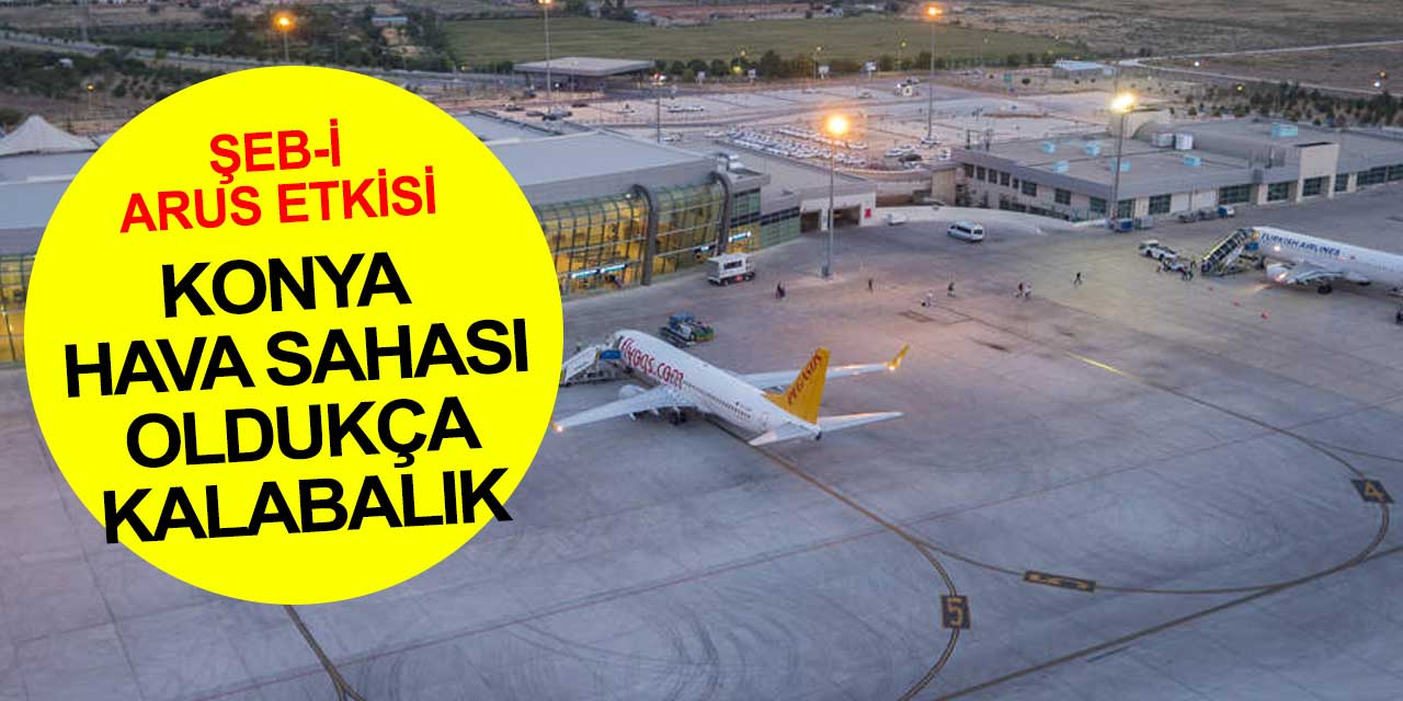 Konya uçuyor: Aralık ayında Şeb-i Arus etkisi