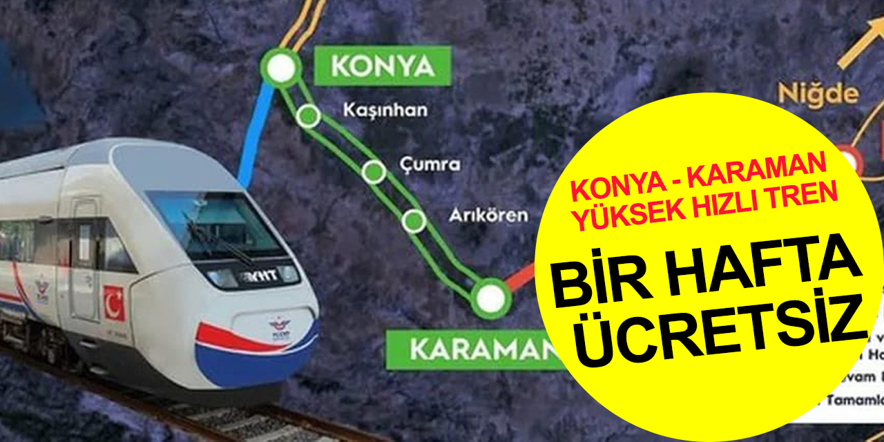 Cumhurbaşkanı Erdoğan duyurdu! Konya - Karaman YHT bir hafta ücretsiz