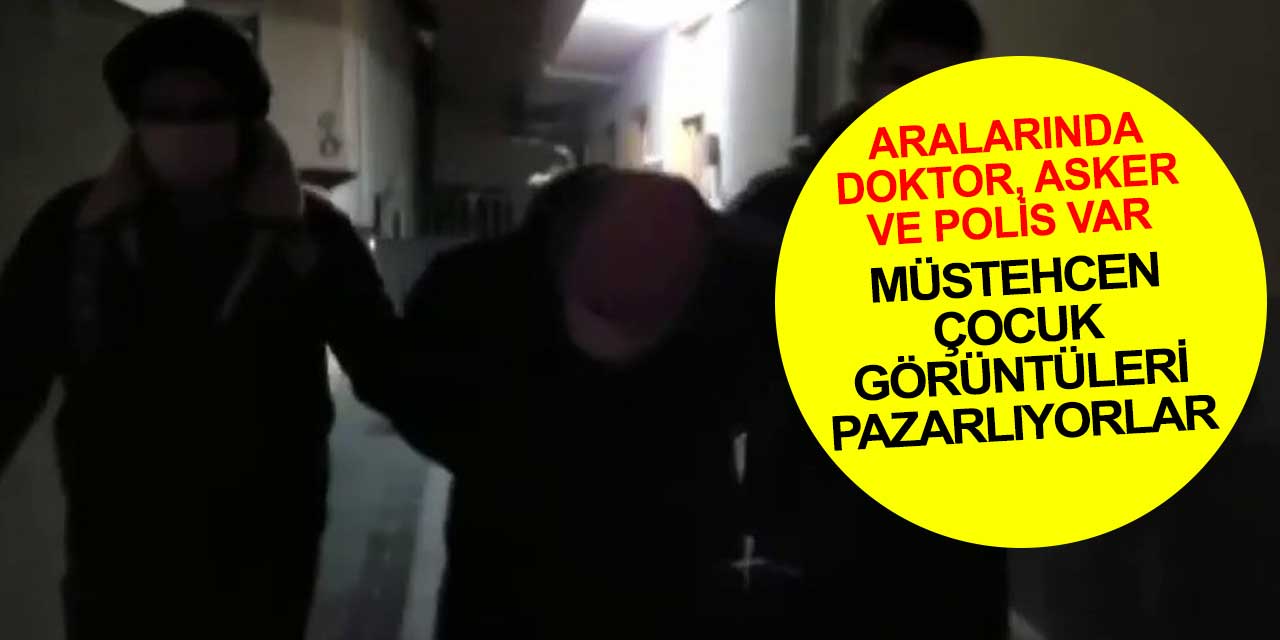 Küçük çocukların müstehcen görüntülerini pazarlayan aralarında uzman erbaş, doktor ve polisin olduğu örgüt çökertildi