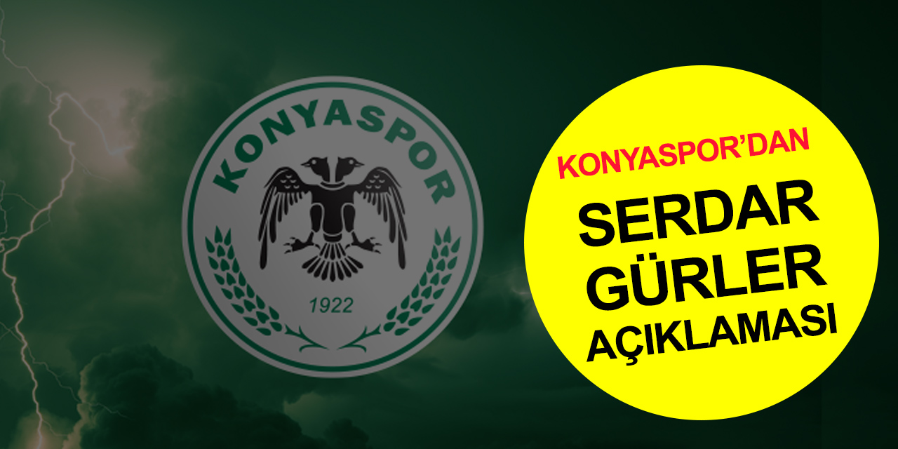 Konyaspor Kulübü Serdar Gürler hakkında noktayı koydu