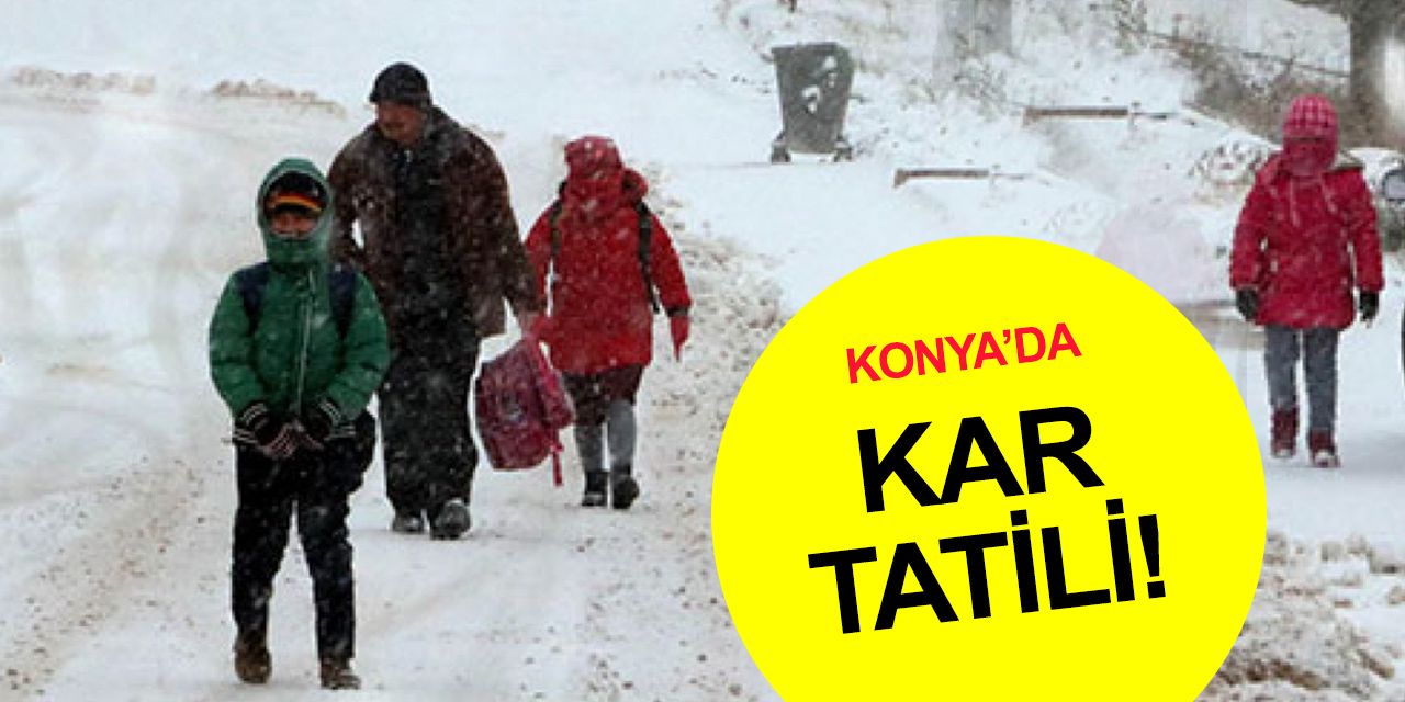Konya’da eğitime kar engeli! İşte kar tatili verilen 12 ilçe