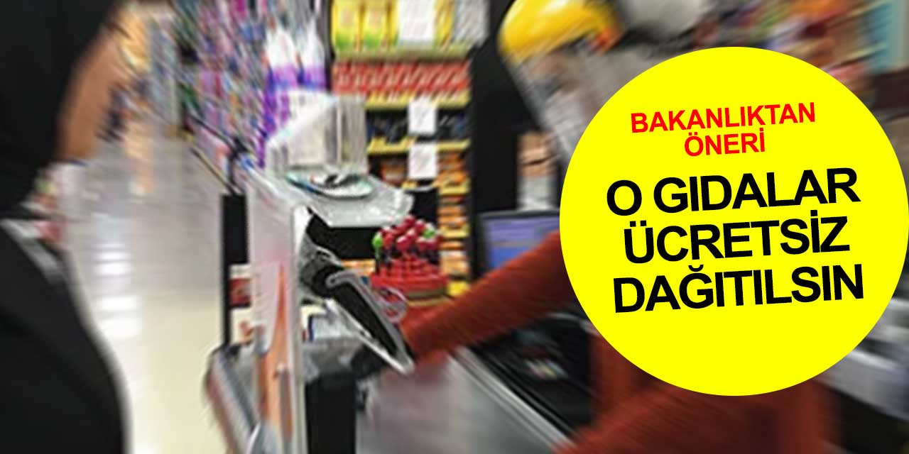 Tarım Bakanlığı'ndan son kullanma tarihi yaklaşan gıdalar ücretsiz dağıtılsın önerisi