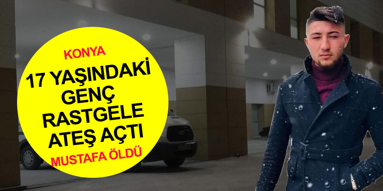 Konya’da cinayet! Emniyet önünde silahla vurulan 22 yaşındaki Mustafa Aydın yaşamını yitirdi
