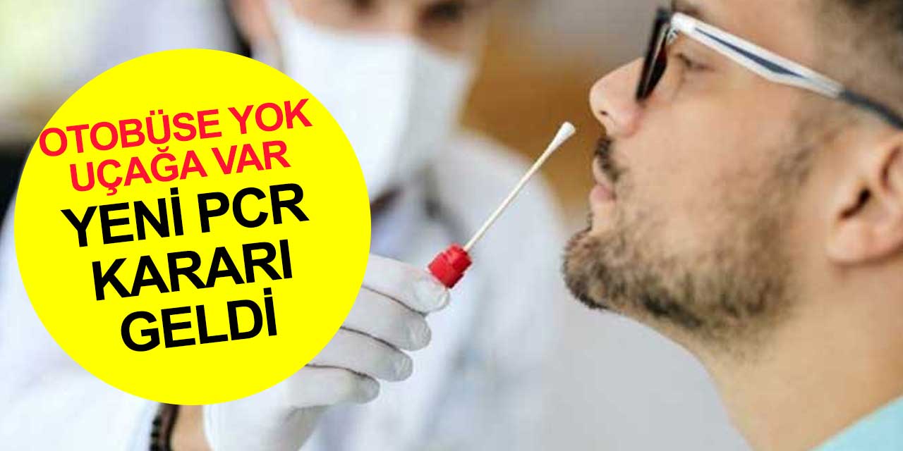 Yine değişti: PCR testi zorunluluğu devam ediyor