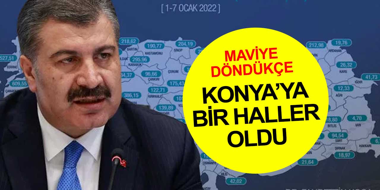 Konya mavi bölgeye girdi vaka sayıları arttı