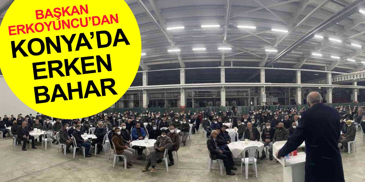 Konya'da erken bahar: Başkan Erkoyuncu çiftçiden ricada bulundu