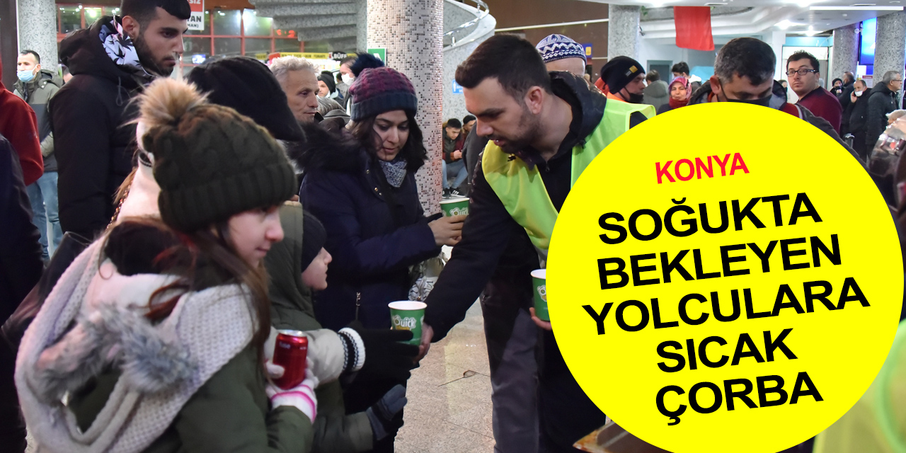 Konya'da yolcular otogarda tırlar yol kenarında kaldı! Sıcak çorba yürekleri ısıttı