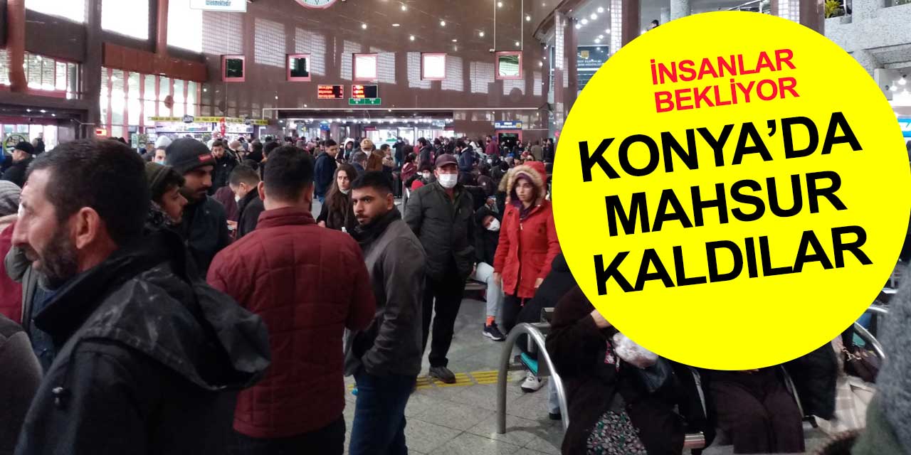 Vatandaşlar Konya'da mahsur kaldı! Yolların açılmasını bekliyorlar