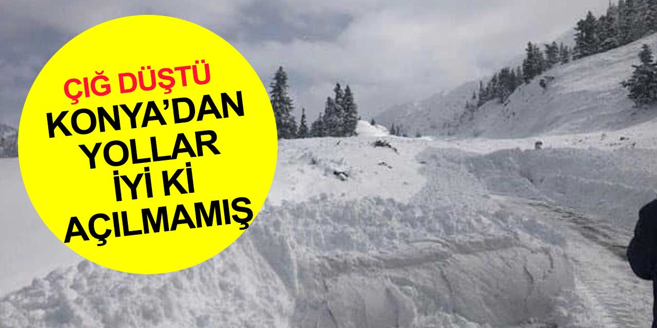 Allah korudu! Konya-Antalya Yolu’nda çığ düştü