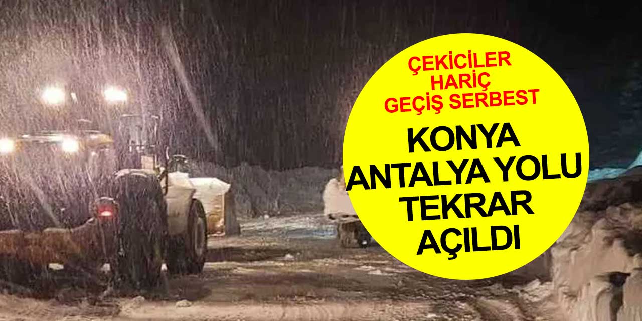 Konya-Antalya Yolu trafiğe açıldı ancak bir detay var