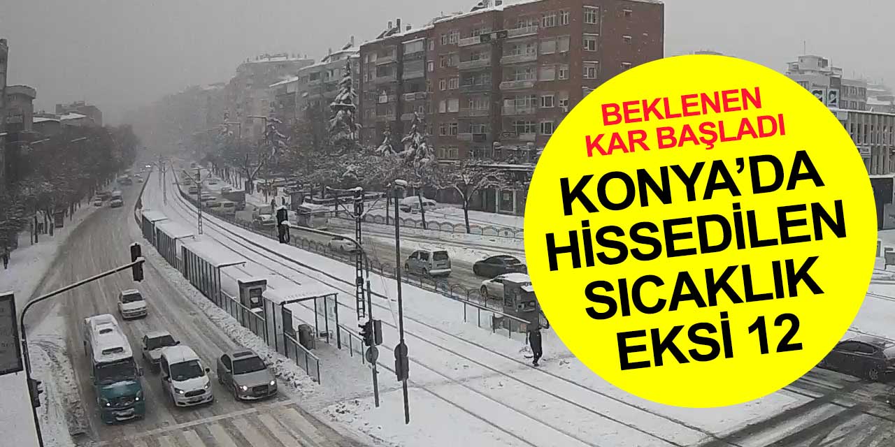 16 saat sürecek kar yağışı Konya'da başladı! Hissedilen sıcaklık eksi 12