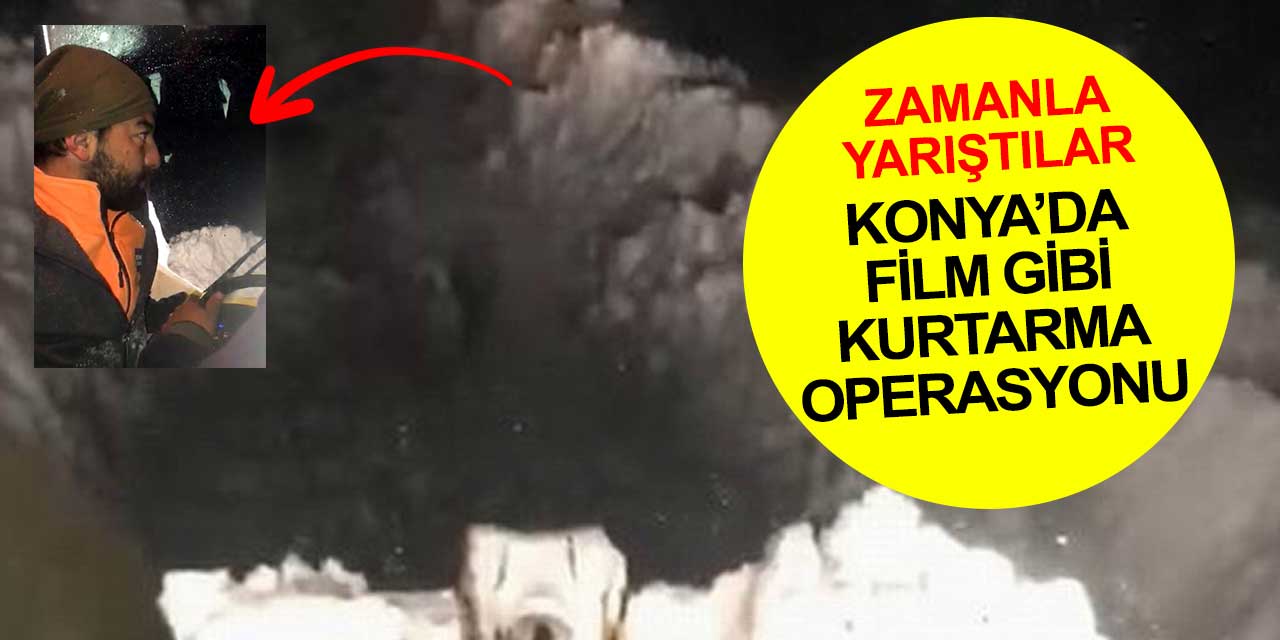Konya'da film gibi kurtarma operasyonu! 4 saat sürdü