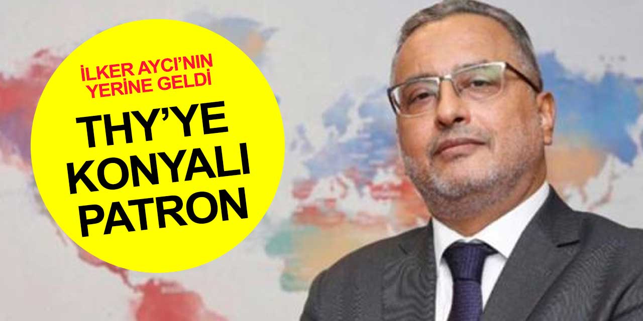 Türk Hava Yolları genel müdürlüğüne Konyalı Ahmet Bolat getirildi