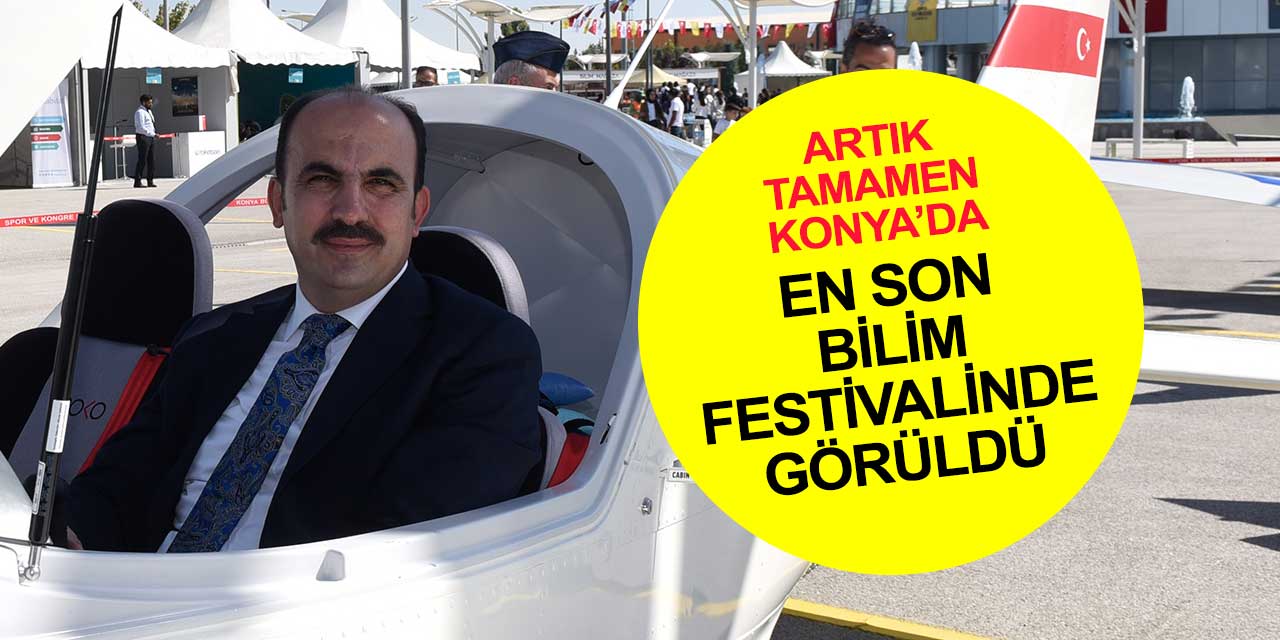 Hürkuş Konya'ya en son Bilim Festivali için gelmişti artık semadan inmeyecek