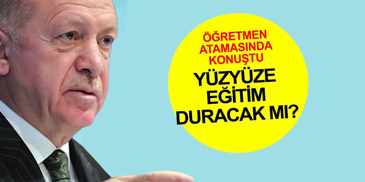 Cumhurbaşkanı Erdoğan açıkladı! Yüzyüze eğitim duracak mı?