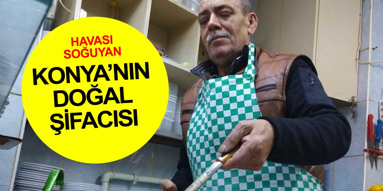 Havaları soğuyan Konya'nın doğal şifacısı