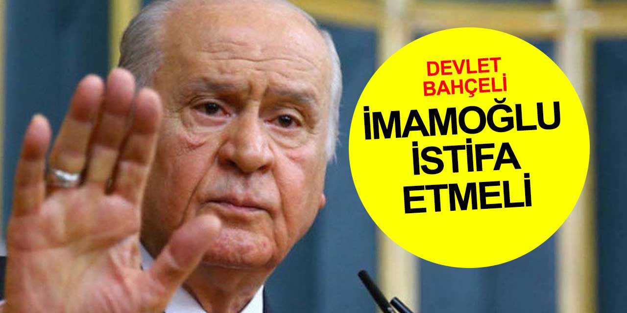 MHP lideri Bahçeli: İmamoğlu istifa etmeli