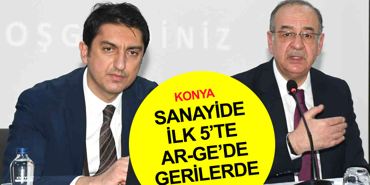 Konya’nın gelecek vizyonu Ar-Ge merkezlerinde şekillenecek