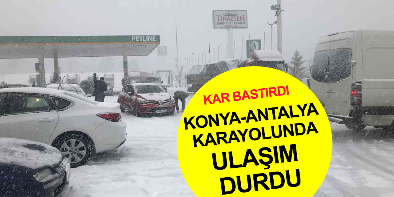 Konya-Antalya yolunda yoğun kar! O araçların geçişine izin verilmiyor