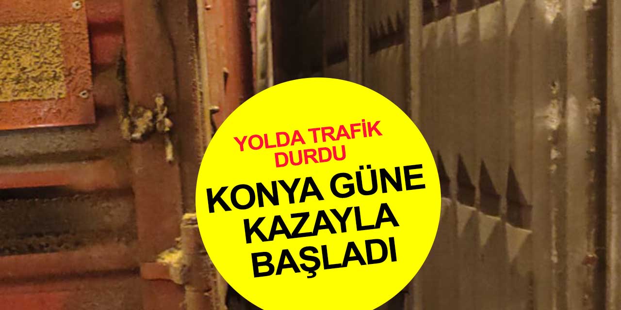 Konya güne trafik kazasıyla başladı