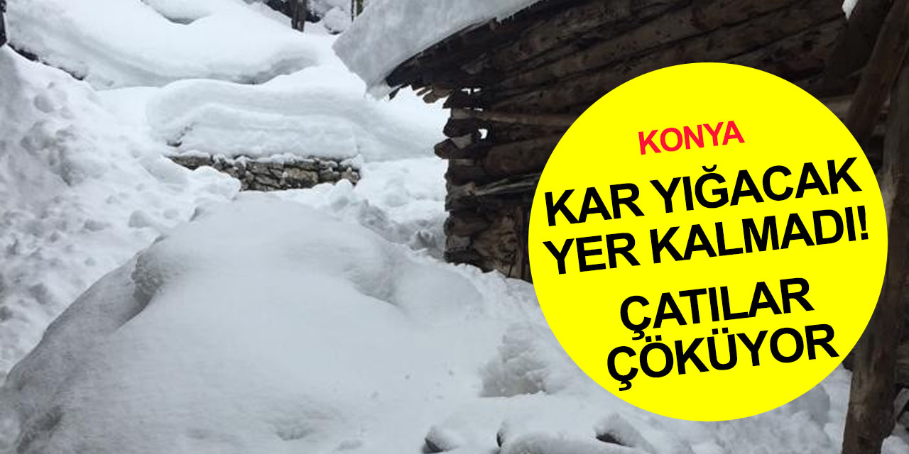 Konya'nın kar yağışı durmayan ilçesinde çatılar çöktü! 2 ölü 1 yaralı