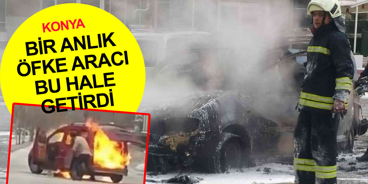 Konya'da öfkeli genç aracı yol ortasında ateşe verdi