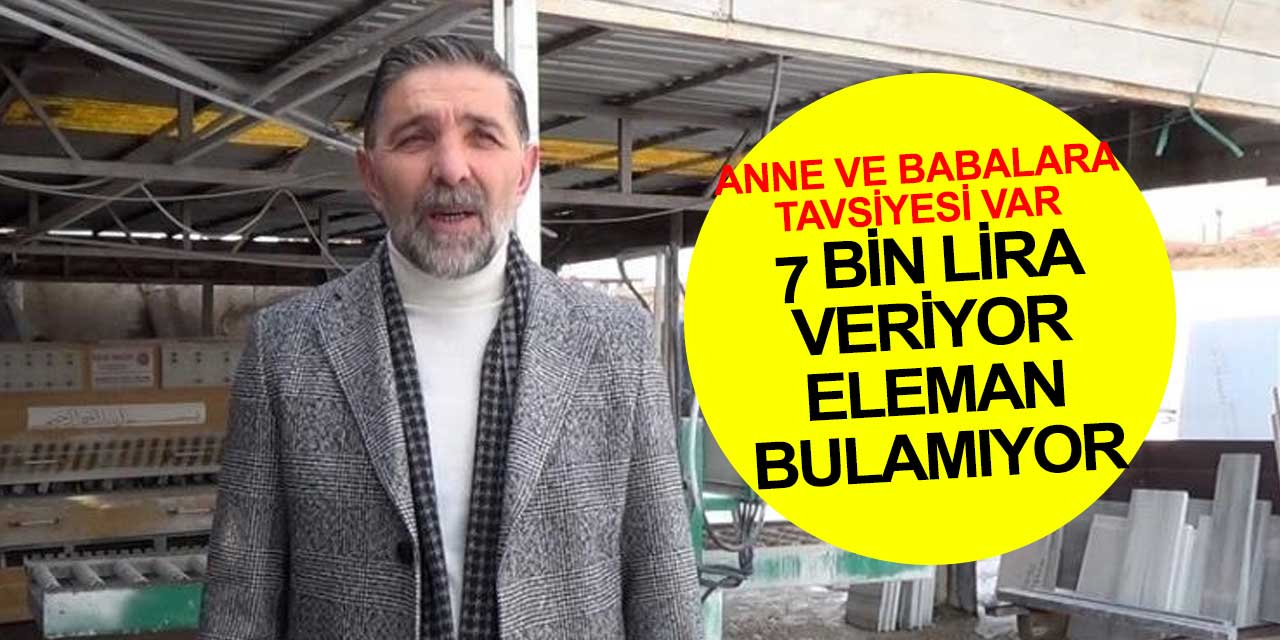 7 bin lira maaşa eleman bulamıyor