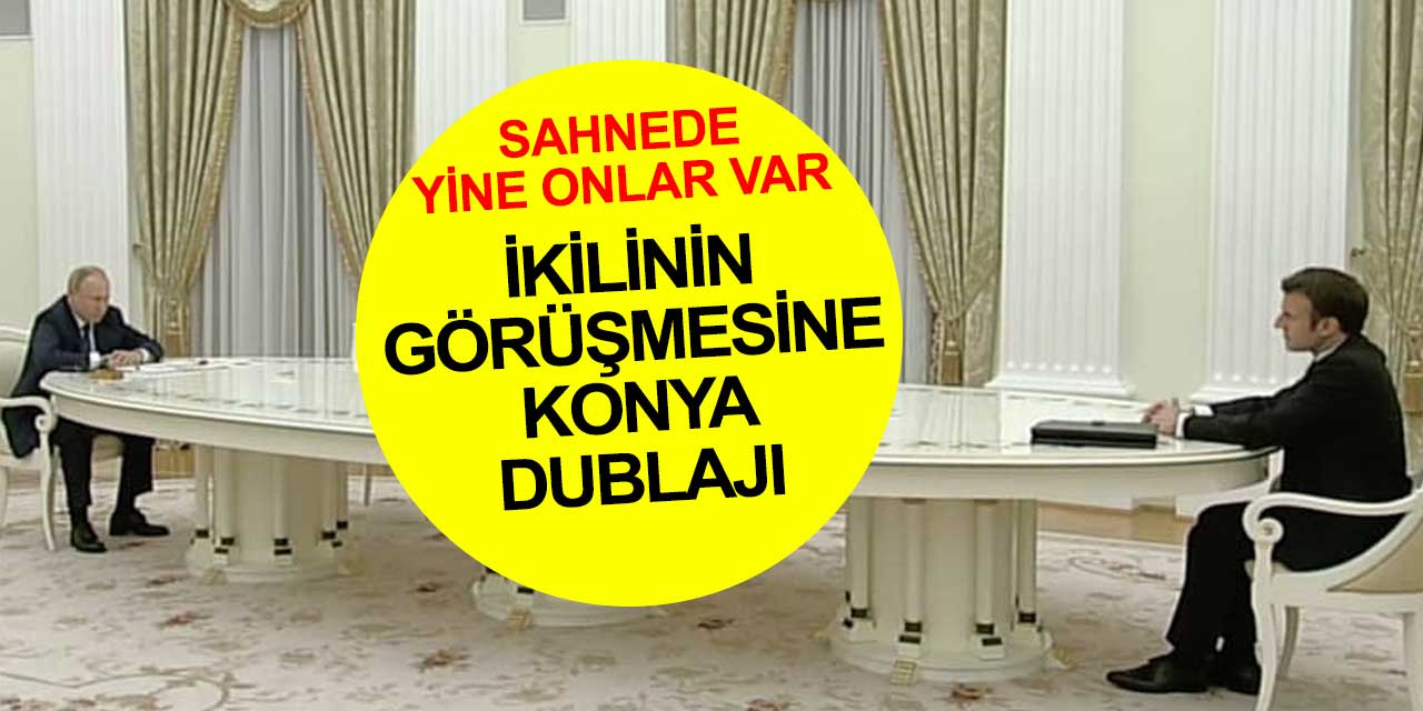 Putin'in Macron'la toplantısına Konya dublajı kırdı geçirdi