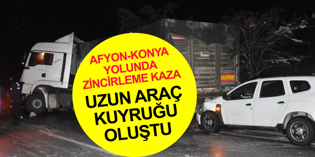 Konya-Afyon yoluna buzlanma zincirleme kazayı getirdi! Yol trafiğe kapandı