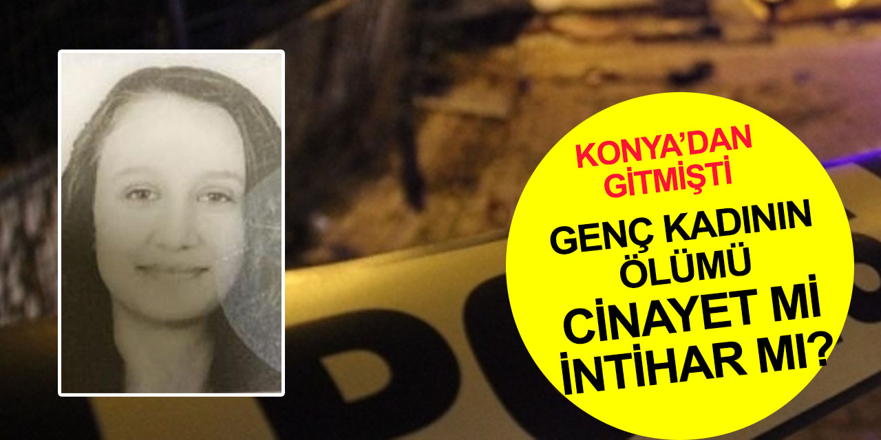 Konya'dan gezmeye gittiği evde öldü! Ev sahibi ve dini nikahlı eşi gözaltına alındı