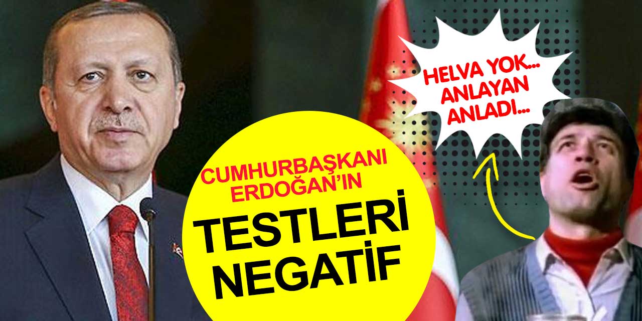 Helvacıların hevesi kursağında kaldı: Cumhurbaşkanı Recep Tayyip Erdoğan'ın testi negatif çıktı