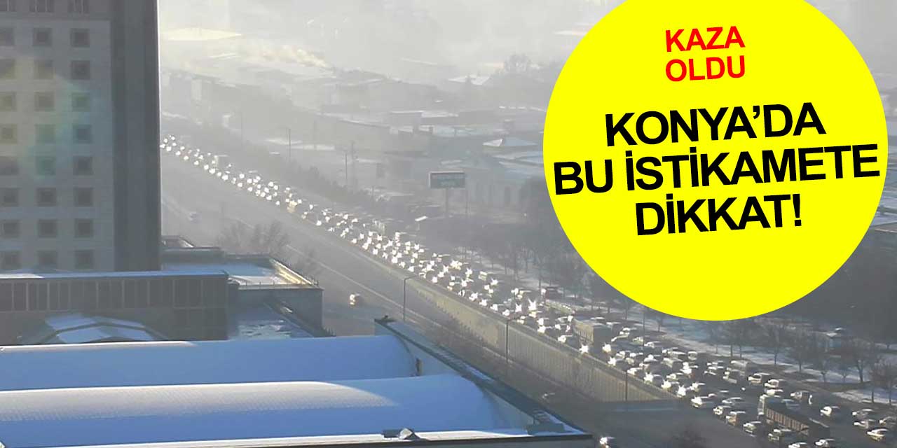 Konya'da bu istikameti kullanacaklar dikkat! Kilometrelerce kuyruk var