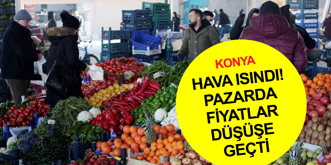 Konya'da sıcaklık sıfırın üstüne çıktı! Muhacir Pazarı'nda fiyatlar düştü