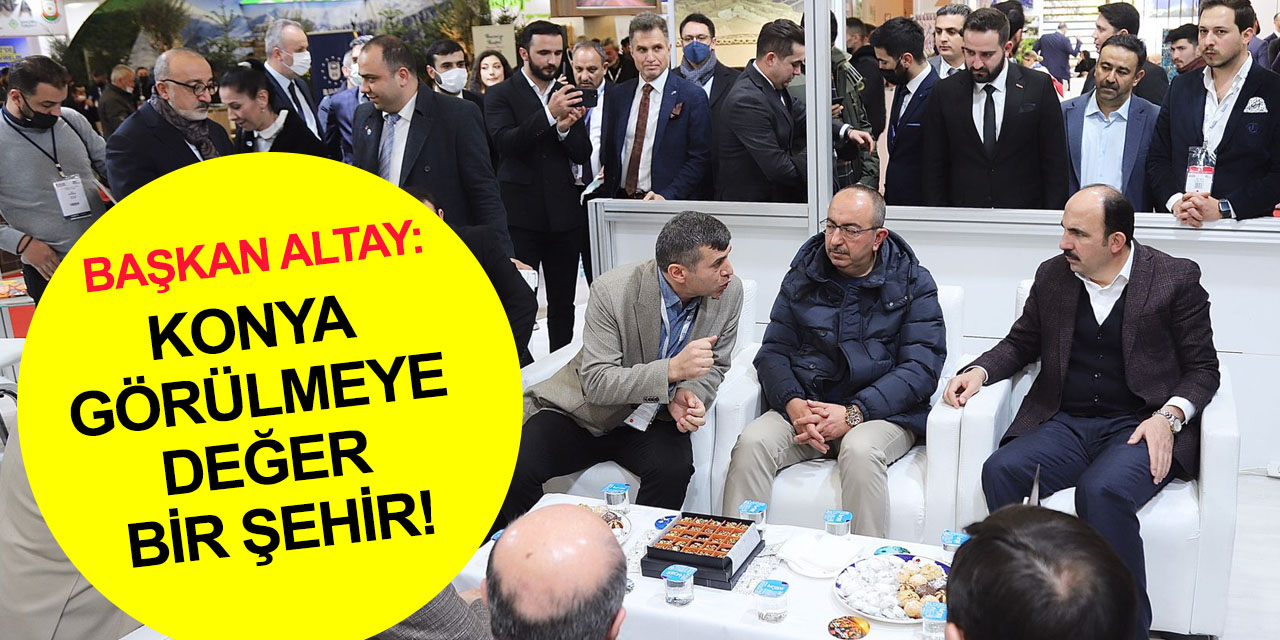 Başkan Altay'dan Türkiye'ye çağrı: Konya'ya gelin