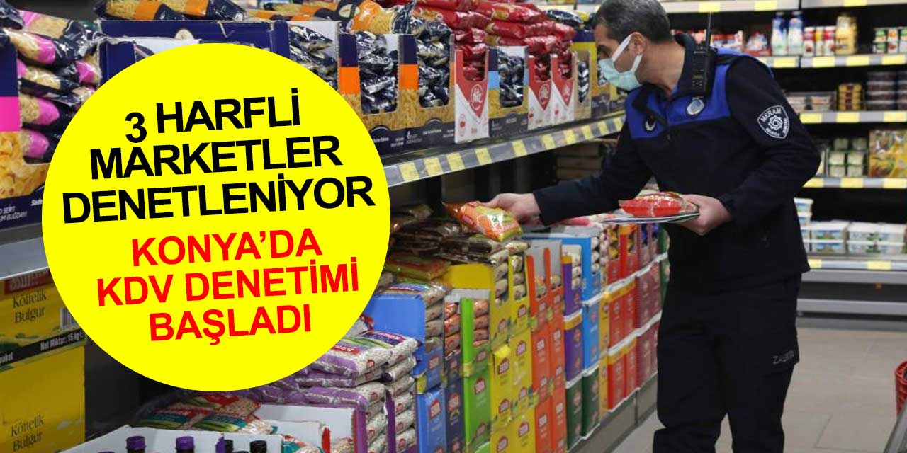 Konya'da 3 harfli marketlerde KDV indirimi denetimi başladı