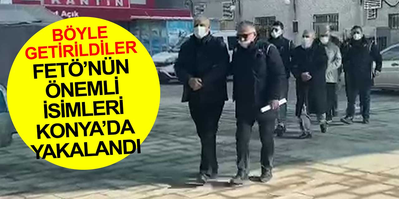 FETÖ'nün önemli isimleri Konya'da yakalandı! Haklarında 30 yıl kesinleşmiş hapis cezası var