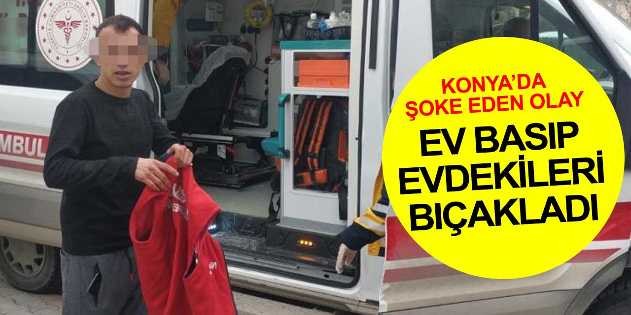 Konya'da polis yolu kapatıp ev basarak aile üyelerini bıçaklayan şahsı yakaladı