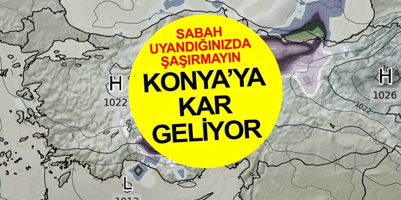 Planlarınızı iyi yapın! Konya'da yoğun kar yağışı bekleniyor