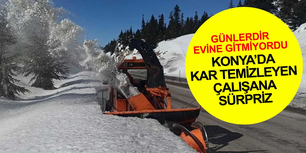 Konya'da günlerdir evine gitmeyip kar temizleme çalışması yapan çalışana kaymakam sürprizi