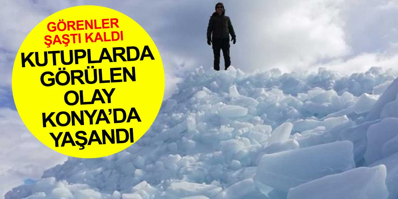 Kutuplarda görülen olay Konya'da görüldü! Görenler şaştı kaldı
