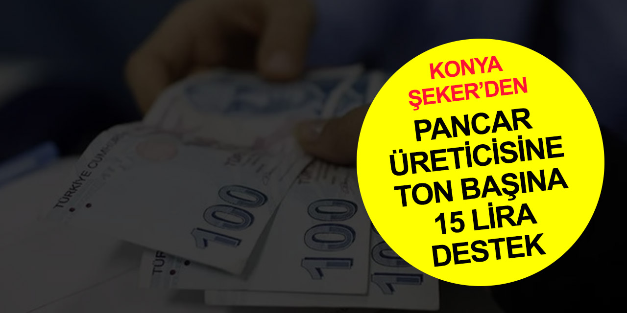 Konyalı pancar üreticisine bir iyi haber daha! Konya Şeker destek primi ödemeleri ne zaman başlıyor?