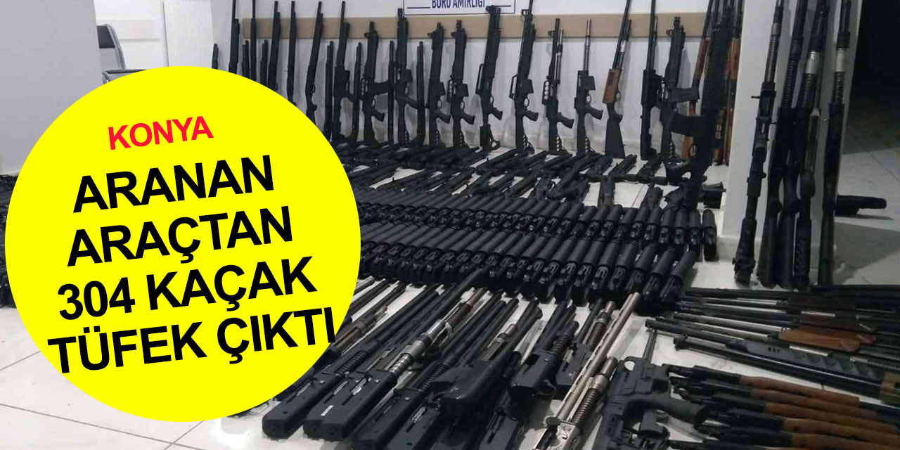 Hepsi bir araçtan çıktı! Konya’da 304 adet kaçak tüfek yakalandı
